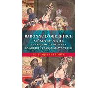 Mémoires De La Baronne D'oberkirch Sur La Cour De Louis Xvi Et La Société Française Avant 1789