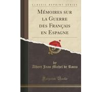 Mémoires sur la Guerre des Français en Espagne (Classic Reprint)