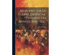 Mémoires Sur La Guerre D'espagne Pendant Les Années 1808 - 1811...