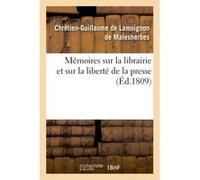 Mémoires sur la librairie et sur la liberté de la presse Chrétien-Guillaume De Lamoignon De Malesherbes (Auteur)