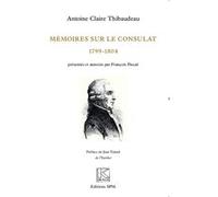 Mémoires sur le Consulat (1799-1804) Antoine-Clair Thibaudeau (Auteur)