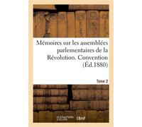 Mémoires sur les assemblées parlementaires de la Révolution. T. 2. Convention - Collectif - Hachette Bnf - broché - Livre