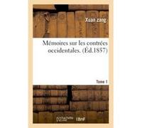 Mémoires sur les contrées occidentales. Tome 1 Xuan Zang (Auteur)