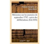 Mémoires sur les journées de septembre 1792 : suivis des délibérations prises par la commune François Jourgniac de Saint-Méard (Auteur), Mme de Fars, Mise de Fausse-Lendry (Auteur), Roch-Ambroise Sica