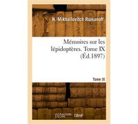 Mémoires sur les lépidoptères. Tome IX - Romanoff Nicolas Mikhailovitch - Hachette Bnf - broché - Livre