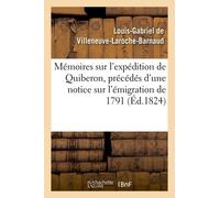 Mémoires Sur L'expédition De Quiberon, Précédés D'une Notice Sur L'émigration De 1791: Et Sur Les Trois Campagnes Des Années 1792, 1793, 1794