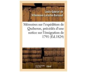 Mémoires Sur L'expédition De Quiberon, Précédés D'une Notice Sur L'émigration De 1791: Et Sur Les Trois Campagnes Des Années 1792, 1793, 1794