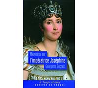 Mémoires sur l'impératrice Joséphine, ses contemporains, la cour de Navarre et de la Malmaison