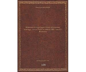 Mémoires sur quelques points d'économie publique : lus au Lycée en 1800 et 1801 / par P. L. Roederer [édition 1840]