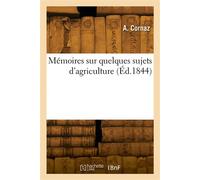 Mémoires sur quelques sujets d'agriculture Et sur la fondation d'une ferme modèle et d'une école d'agriculture dans le canton de Vaud - A. Cornaz - Hachette Bnf - broché - Livre