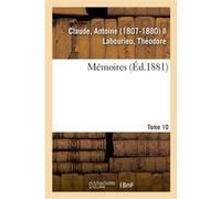 Mémoires. Tome 10 Claude Antoine (Auteur)