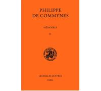 Mémoires. Tome II : 1474-1483 - Livres IV à VI - Philippe de Commynes - Belles Lettres - Livre
