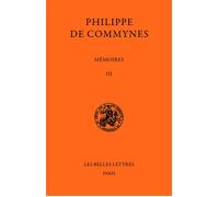 Mémoires. Tome III et dernier : 1484-1498 - Livres VI et VIII - Philippe de Commynes - Belles Lettres - Livre