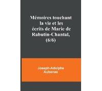Mémoires Touchant La Vie Et Les Écrits De Marie De Rabutin-Chantal, (6/6)