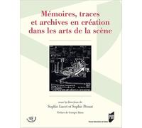 Mémoires, Traces Et Archives En Création Dans Les Arts De La Scène