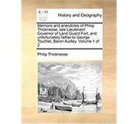 Memoirs and Anecdotes of Philip Thicknesse, Late Lieutenant Governor of Land Guard Fort, and Unfortunately Father to George Touchet, Baron Audley. Vol Thicknesse, Philip (Auteur)