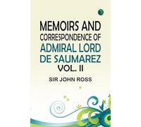 Memoirs and Correspondence of Admiral Lord de Saumarez. Vol II