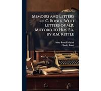 Memoirs and Letters of C. Boner. With Letters of M.R. Mitford to Him. Ed. by R.M. Kettle