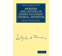 Memoirs and Letters of Sidney Gilchrist Thomas, Inventor