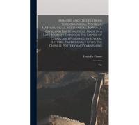 Memoirs And Observations Topographical, Physical, Mathematical, Mechanical, Natural, Civil, And Ecclesiastical. Made In A Late Journey Through The Empire Of China, And Published In Several Letters. Pa