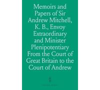 Memoirs and Papers of Sir Andrew Mitchell, K. B.