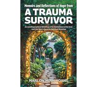 Memoirs and Reflections of Hope from a Trauma Survivor: An Autobiographical Retelling of the Humanness of the Soul, and One Man’s Quest for Spiritual Meaning