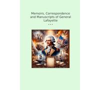 Memoirs, Correspondence and Manuscripts of General Lafayette