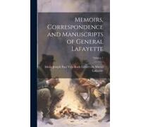 Memoirs, Correspondence And Manuscripts Of General Lafayette; Volume 1