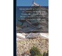 Memoirs Of A Captivity In Japan, During The Years 1811, 1812 And 1813 With Observations On The Country And The People; Volume 2