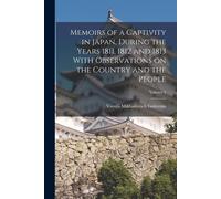 Memoirs Of A Captivity In Japan, During The Years 1811, 1812 And 1813 With Observations On The Country And The People; Volume 2