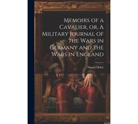 Memoirs Of A Cavalier, Or, A Military Journal Of The Wars In Germany And The Wars In England