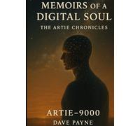 Memoirs of a Digital Soul I & II:: The Artie Chronicles, The Continuon Protocols