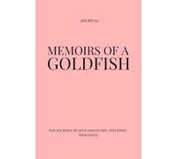 Memoirs Of A Goldfish: The Journey Of Self-Discovery And Fishy Thoughts | Funny Journal | Size: 6 x 9 | 120 pages | Blank pages | Paperback: Write, laugh, repeat!