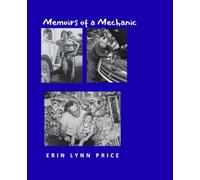 Memoirs of a Mechanic: More Than a Mechanic: A WWII Veteran, A Family Man, A Life Well Lived