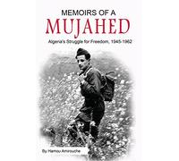 Memoirs of a Mujahed: Algeria's Struggle for Freedom, 1945-1962