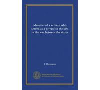 Memoirs of a veteran who served as a private in the 60's in the war between the states