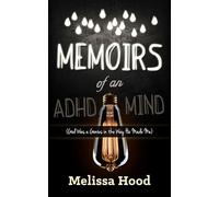 Memoirs of an ADHD Mind: God Was a Genius in the Way He Made Me
