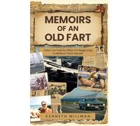 Memoirs of an Old Fart: Tales I've Told So Often I'm Beginning to Believe Them Myself