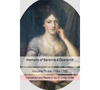 Memoirs of Baronne d'Oberkirch: Volume Three: 1784-1789: Translation and Research by Dr Lindy Vinke