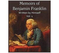 Memoirs Of Benjamin Franklin; Written By Himself Vol. 1