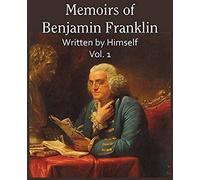 Memoirs Of Benjamin Franklin; Written By Himself Vol. 1