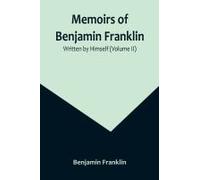 Memoirs Of Benjamin Franklin; Written By Himself (Volume Ii)