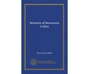 Memoirs of Benvenuto Cellini