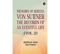 Memoirs of Bertha von Suttner: The Records of an Eventful Life (Vol. 2)