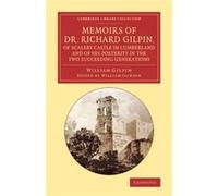 Memoirs Of Dr. Richard Gilpin, Of Scaleby Castle In Cumberland: And Of His Posterity In The Two Succeeding Generations (Cambridge Library Collection - Art And Architecture) (Paperback) William Gilpin,