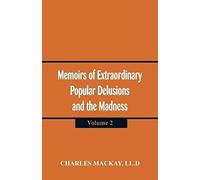 Memoirs Of Extraordinary Popular Delusions And The Madness Of Crowd