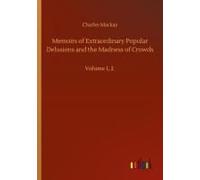 Memoirs Of Extraordinary Popular Delusions And The Madness Of Crowds