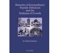 Memoirs of Extraordinary Popular Delusions and the Madness of Crowds: Complete and unabridged, large format with more than 100 illustrations