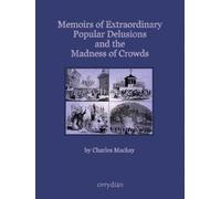 Memoirs of Extraordinary Popular Delusions and the Madness of Crowds: Complete and unabridged, large format with more than 100 illustrations