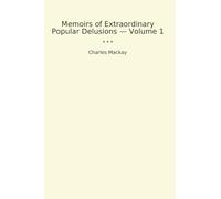 Memoirs of Extraordinary Popular Delusions - Volume 1